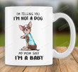 Chihuahua I’m My Mom Baby 11oz 15oz Coffee Ceramic Mug Gift For Chihuahua Mom I Love Mom I’m Her Baby Mug Gifts On Mother’s Day Birthday Valentine’s Day
