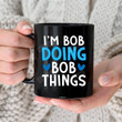 I'm Bob Doing Bob Things Mug, Gift For Bob, Grandpa, Bob Mug, Bob Bob Funny Gift, Father's Day Gift