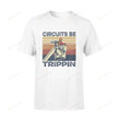 Electrician Circuits Be Trippin T-shirt, Electrician Shirt, Gift For Electrician, Circuits Be Trippin Gift, Fathers Day Gift