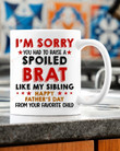 Happy Fathers Day Mug, I'm Sorry You Have To Raise A Spoiled Brat Like My Sibling Ceramic Mug, Gift For Dad From Daughter, Fathers Day Gift