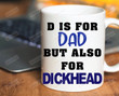 D Is For Dad But Also For Dickhead Mug, Funny Rude Mug, Naughty Gift For Dad, Fathers Day Gift
