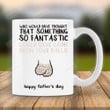 Funny Balls Sack Dad Mug, Who Would Have Though That Something So Fantastic Could Have Become From Your Balls Mug Fathers Day Gift For Dad From Son Daughter On Fathers Day
