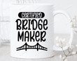 Certified Bridge Maker Mug Civil Engineering Mug Engineer Graduation Gifts