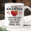 To My Daughter Mug, I Loved You Then Mug, Gifts For Daughter, Gifts From Dad And Mom, Meaningful Daughter Gifts