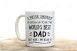 I Never Thought I'd Grow Up To Be The Worlds Best Dad Mug, Fathers Day Gifts From Kids, Best Dad Ever Gift