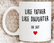 Like Father Like Daughter Coffee Mug, Fathers Day Gifts For Dad From Daughter, Dad Birthday Gifts, Father Daughter Funny Daddy Cup