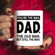 Dad Mug, You're The Man Dad The Old Man But Still The Man Mug, Fathers Day Gifts From Son Daughter