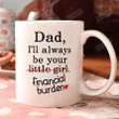 Dad I Will Always Be Your Little Girl Financial Burden Mug, Fathers Day Gifts From Daughter, Funny Dad Birthday Gifts