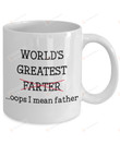 World's Greatest Farter Mug, World's Greatest Farter Oops I Mean Father Mug, Fathers Day Gifts For Grandpa Father Husband, Funny Dad Gifts From Kids Wife