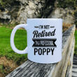 I'm Not Retired I'm A Professional Poppy Mug, Funny Pop Pop Mug, Fathers Day Gift For Retired Poppy, Gift For Grandpa Dad, Gift For Him