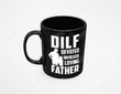 DILF Devoted Involved Loving Father Mug, Funny Inappropriate Joke Adult Humor Mug, Fathers Day Gift For Dad Father