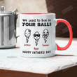 Personalized We Used To Live In Your Balls Accent Mug, Mug For Dad, Happy Father's Day Gifts Mug