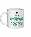This Is What An Amazing Doctor Looks Like Mug Coffee Cups To Family Colleague Job Mug From Officer Habits On Anniversary Patrick's Day Birthday Mother's Day