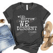 With Sorrow We Dissent, I Dissent Shirt, Supreme Court Protest We Dissent, Protect Roe V Wade Shirt, Notorious Rbg T-Shirt, Feminist Pro Choice Shirt, Never Again