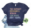 The Hardest Decision A Woman Can Make Isn't Your Shirt, Reproductive Rights T-shirt, Pro Choice Shirt, Abortion Shirt, Feminism Shirt