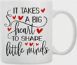 Teacher Coffee Mug, Elementary Teacher Gifts, Teacher Appreciation, It Takes A Big Heart To Shape Little Minds, Thank You Teacher Gifts