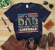 Just A Proud Dad That Didn't Raise Liberals Shirt, Veteran Dad Tshirt, 4th of July American Flag Tee Gifts For Dad
