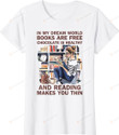 In My Dream World Books Are Free And Reading Makes You Thin Shirt, Book Lovers Gifts, Reading Book Tshirt, Bookworm Gift