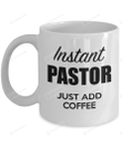 Instant Pastor Just Add Coffee Mug, Funny Pastor Mug, Pastor Coffee Mug, Pastor Appreciation Mug, Pastor Mug, Pastor Gift Idea