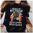 Black Cat Halloween Tshirt, Buckle Up Buttercup You Just Flipped My Witch Switch Shirt, Cat Lovers Gifts