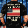 He's Not Just A Veteran, He Is My Dad T-Shirt