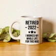 I Worked My Whole Life Mug, Retired 2022 Mug, Retired Mug, Retirement Mug, Funny Retirement Mug, Retirement Gift For Men Women, Dad Retirement Gift