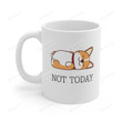 Not Today Mug, Dog Dad Mug, Corgi Mug, Pet Lovers Mug, Dog Mom Mug, Cute Corgi Coffee Mugs, Corgi Dog Mug, Dog Lovers Mug, Gifts For Dog Lovers
