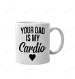 White Mug Your Dad Is My Cardio Accent Mug For Father Dad Grandpa Husband Gifts From Family Friends Ember Cups On Father's Day Anniversary Mug