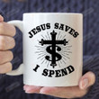 Jesus Saves I Spend Ceramic Coffee Mug, Christian 11oz 15oz Coffee Mug
