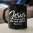 Jesus Took Naps Be Like Jesus Mark 4:38 Ceramic Coffee Mug, Christian Coffee Mug