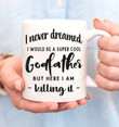 I Never Dreamed I Would Be A Super Cool Godfather Mug, Godfather Coffee Mug, Baptism Gift, Christening Gift, Godfather Proposal Mugs