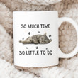 So Much Time So Little To Do Mug, Gifts For Cat Lovers, Cat Mom, Cat Dad, Cat Coffee Ceramic Mug, Birthday, Christmas Gifts