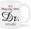 It's Miss Ms Mrs Dr Actually Ceramic Coffee Mug, Gift For Ph.D Graduate Coffee Mug, Doctorates Degree Doctor Dr Cup For Women Men