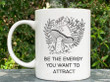 Be The Energy You Want To Attract Mug , Mushroom Mug , Ceramic Coffee 11-15 Oz Mug