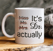 It's Miss Ms Mrs Dr Actually Ceramic Coffee Mug, Gift For Ph.D, Graduate Coffee Mug, Congratulation Gifts For Family Friends, Doctor Mug, Doctor's Day Gift, Doctorate Cup