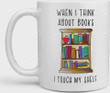 When I Think About Books I Touch My Shelf Coffee Mug, Funny Literary Coffee Cup, Book Lovers Gifts, Librarian Mug