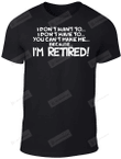 I Don't Have To I'm Retired Shirt, I'm Retired Shirt, Retirement Shirt, Retirement Gifts, Birthday Gifts For Father Dad Grandfather
