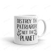 Destroy The Patriarchy Not The Planet Mug, Feminist Coffee Mug, Pro Choice Gifts For Her, Activist Mugs, Women Empowerment Cup