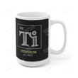 Titanium Ti Periodic Table Of Elements 22 Coffee Mug Decor Gifts For Classmate Friend Children From Brother Parents Relatives On Birthday Graduation