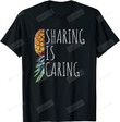 Sharing Is Caring Shirt, Upside Down Pineapple Tshirt, Funny Pineapple Swinger Gifts, Swinging Pineapple Shirt