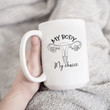 My Body My Choice Mug, Pro Choice Don't Tread On Me Coffee Mug, Uterus, Pro Roe, Feminist Gifts For Her