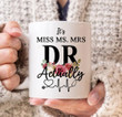 It's Miss Ms Mrs Dr Actually Mug, Graduation Gifts For Her, Dr Mug, Dr College Graduation Mug, Funny Doctor Mug