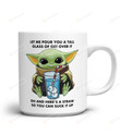 Let Me Pour You A Tall Glass Of Get Over Mug, Star Wars Mug, Baby Yoda Mug, Star Wars Yoda Mug, Star Wars Movies Mug, Baby Yoda Gifts For Son Daughter, For Fans Friends