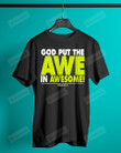 God Put The Awe In Awesome Shirt, Jesus Christ Shirt, Christian Shirt, God Shirt, Religion Shirt, Bible Shirt, Faithful Gifts For Friends, For Lover, For Family