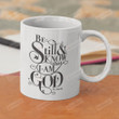 Be Still And Know That I Am God Mug, I Am God Mug, Christ Mug, Religion Mug, God Mug, Faith Mug, Faith Gifts, Gifts For Friends, For Men Women
