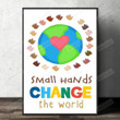 Small Hands Change The World Poster Canvas, Change The World Diversity Wall Art, Classroom Decor, Nursery Decor, Motivational Art, Teacher Gift, Back To School