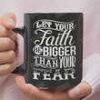 Let Your Faith Be Bigger Than Your Fear Mug, Faith Over Fear Mug, Christian Mug, Religion Mug, Jesus Mug, God Mug, Religious Mug, Jesus Christ Mug, Faithful Gifts