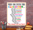 When You Enter This Classroom Poster Canvas, You Are The Reason Why We Are Here Poster Canvas, Classroom Poster Canvas