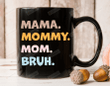 Mama Mommy Mom Bruh Black Mug, Mama Mug, Sarcastic Mom Mug, Funny Bruh Mug, Funny Sarcasm Mom Gift