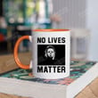 No Lives Matter Mug, Halloween Horror Scary Movie Mug, Michael Myers Mug, Funny Halloween Mug